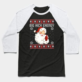 Big Nick Energy Santa Naughty Ugly Christmas Baseball T-Shirt